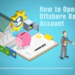 How To Open An Offshore Bank Account In 2022?