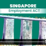 Singapore Employment ACT – Applicability, Contract, & Policies