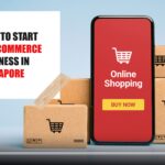 Start an eCommerce Business in Singapore 2022: Complete Guide