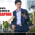 Setting Up a Branch Office in Singapore 2022: Documents & Procedure