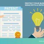 Protect Your Business Ideas With A Patent in 6 Steps: Reasons & Methods