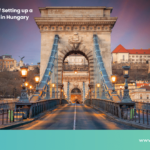 6 Benefits of Setting up a Company in Hungary
