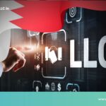 Set up an LLC in Bahrain: Steps, Reasons, Costs and Eligibility
