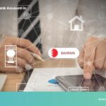 Open A Bank Account in Bahrain in 5 Steps: Documents, Forms of Accounts