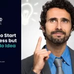 Want To Start a Business But Have No Idea?: 13 Helpful Tips