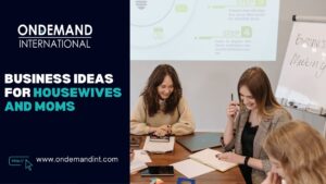 Business Ideas for Moms and Housewives