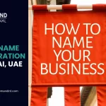 Trade Name Registration in Dubai, UAE: Complete Guide